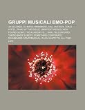 Gruppi musicali emo-pop: 30 Seconds to Mars, Paramore, Fall Out Boy, Tokio Hotel, Panic at the Disco, Jimmy Eat World, New Found Glory (Italian Edition)