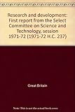 Research and development : first report from the Select Committee on Science and Technology, session 1971-72