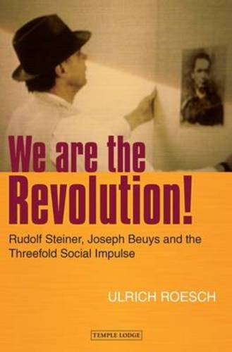 We are the Revolution!: Rudolf Steiner, Joseph Beuys, and the Threefold Social Impulse