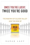 Once You're Lucky, Twice You're Good: The Rebirth of Silicon Valley and the Rise of Web 2.0