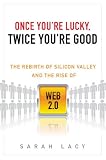 Once You're Lucky, Twice You're Good: The Rebirth of Silicon Valley and the Rise of Web 2.0