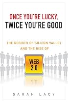 Once You're Lucky, Twice You're Good: The Rebirth of Silicon Valley and the Rise of Web 2.0