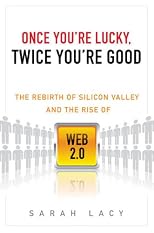 Once You're Lucky, Twice You're Good: The Rebirth of Silicon Valley and the Rise of Web 2.0