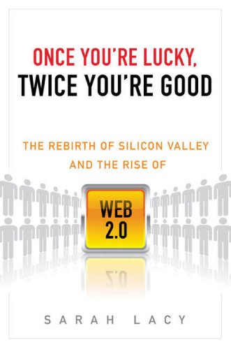 Once You're Lucky, Twice You're Good: The Rebirth of Silicon Valley and the Rise of Web 2.0