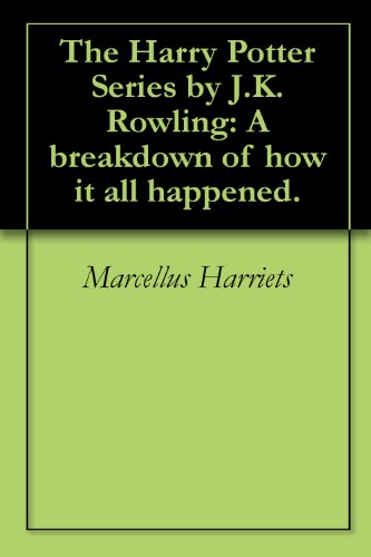 The Harry Potter Series by J.K. Rowling: A breakdown of how it all happened.