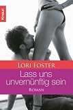 Lass uns unvern&uuml;nftig sein: Roman - Lori Foster