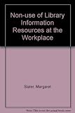 Non-use of library-information resources at the workplace : a comparative survey of users and non-users of onsite industrial-commercial services