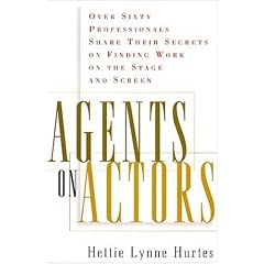 Agents on Actors: Sixty Professionals Share Their Secrets on Finding Work on the Stage and Screen