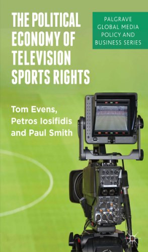 The Political Economy of Television Sports Rights (Palgrave Global Media Policy and Business)