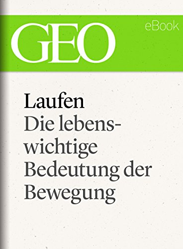 Laufen: Die lebenswichtige Bedeutung der Bewegung (GEO eBook Single) (German Edition)