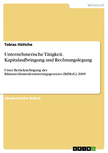 Unternehmerische Tätigkeit. Kapitalaufbringung und Rechnungslegung: Unter Berücksichtigung des Bilanzrechtsmodernisierungsgesetzes (BilMoG) 2009 (German Edition)