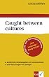 Lekt�rehilfen Caught between cultures. Ausf�hrliche Inhaltsangabe und Interpretation
