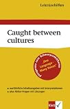 Lektürehilfen Caught between cultures. Ausführliche Inhaltsangabe und Interpretation