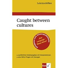 Lekt�rehilfen Caught between cultures. Ausf�hrliche Inhaltsangabe und Interpretation