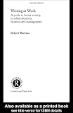 Writing at Work: A Guide to Better Writing in Administration, Business and Management