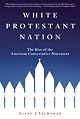 White Protestant Nation: The Rise of the American Conservative Movement by Allan J. Lichtman