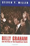 Billy Graham and the Rise of the Republican South (Politics and Culture in Modern America)