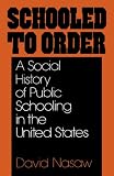 Schooled to Order: A Social History of Public Schooling in the United States
