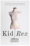 Kid Rex: The Inspiring True Account of a Life Salvaged from Despair, Anorexia and Dark Days in New York City