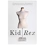 Kid Rex: The Inspiring True Account of a Life Salvaged from Despair, Anorexia and Dark Days in New York City