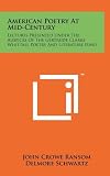 American Poetry At Mid-Century: Lectures Presented Under The Auspices Of The Gertrude Clarke Whittall Poetry And Literature Fund