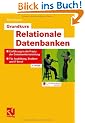 Grundkurs Relationale Datenbanken: Einf�hrung in die Praxis der Datenbankentwicklung f�r Ausbildung, Studium und IT-Beruf