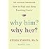Why Him? Why Her?: How to Find and Keep Lasting Love