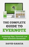 The Complete Guide to Evernote: Including Tips, Tutorials and other Evernote Essentials!