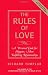 The Rules of Love: A Personal Code for Happier, More Fulfilling Relationships