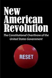 New American Revolution: The Constitutional Overthrow of the United States Government