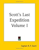 Scott's Last Expedition Volume I