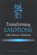 Transforming Emotions With Chinese Medicine: An Ethnographic Account from Contemporary China (Suny Series in Chinese Philosophy and Culture)
