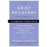 The Grief Recovery Handbook 20th Anniversary Expanded Edition: The Action Program for Moving Beyond Death, Divorce, and Other Losses including Health, Career, and Faithby John James