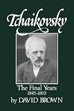 Tchaikovsky: The Final Years 1855-1893