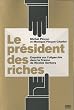 Le pr�sident des riches : Enqu�te sur l'oligarchie dans la France de Nicolas Sarkozy
