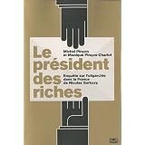 Le pr�sident des riches : Enqu�te sur l'oligarchie dans la France de Nicolas Sarkozypar Monique Pin�on-Charlot