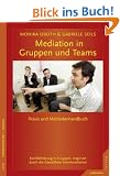 Mediation in Teams und Gruppen: Praxis- und Methodenhandbuch. Konfliktkl�rung in Gruppen, inspiriert durch die Gewaltfreie Kommunikation