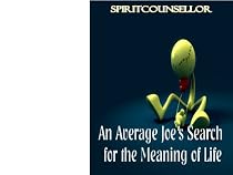 AN AVERAGE JOE'S SEARCH FOR THE MEANING OF LIFE-From Free Kindle Books Library Click to Download Free Kindle Book -> AN AVERAGE JOE'S SEARCH FOR THE MEANING OF LIFE