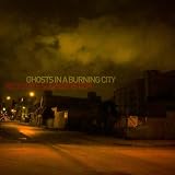 Ghosts In A Burning City [Explicit]