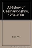 A history of Caernarvonshire 1284-1900