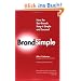 BrandSimple: How the Best Brands Keep It Simple and Succeed