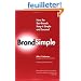 Brandsimple: How the Best Brands Keep It Simple and Succeed