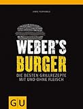 Weber's Burger: Die besten Grillrezepte mit und ohne Fleisch (Weber Grillen)