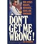 Don't Get Me Wrong: Mike Ditka's Insights, Outbursts, Kudos, and Comebacks