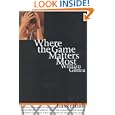 Where the Game Matters Most: A Last Championship Season in Indiana High School Basketball... by William Gildea