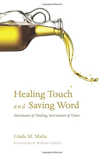 Healing Touch and Saving Word: Sacraments of Healing, Instruments of Grace