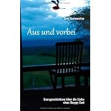 Aus und vorbei: Kurzgeschichten �ber die Liebe ohne Happy Endvon "Grit Steinweller"