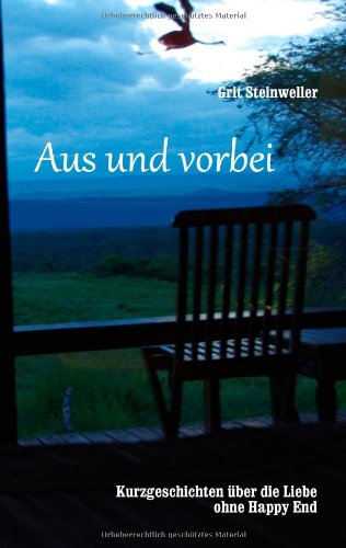 Books on Demand Aus und vorbei: Kurzgeschichten &uuml;ber die Liebe ohne Happy End