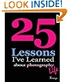 25 Lessons I've Learned about Photography...Life (with photos)