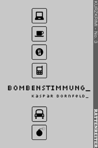 Buch - Cover Bombenstimmung: ein Kurzkrimi - Kaspar Dornfeld - RATTENREITER Verlag